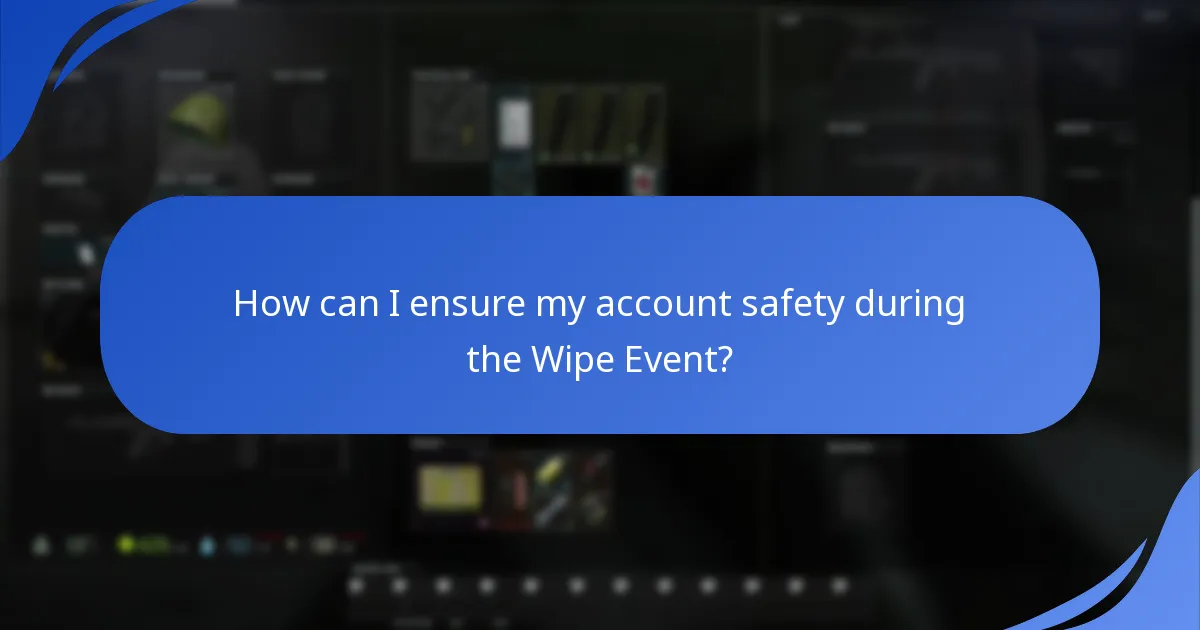 How can I ensure my account safety during the Wipe Event?