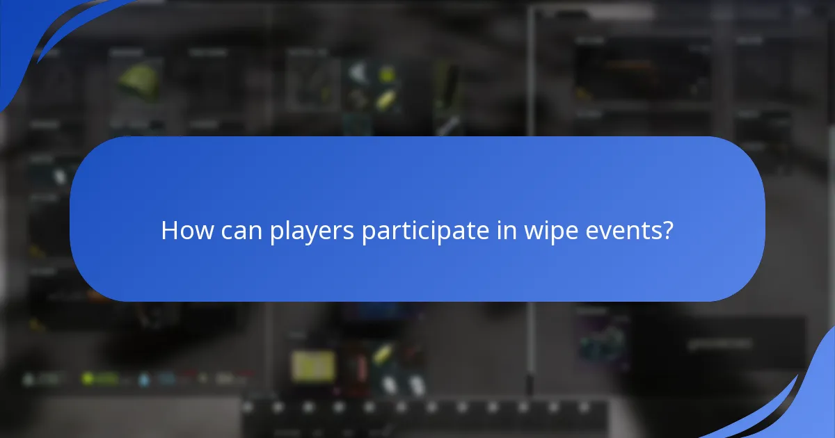 How can players participate in wipe events?