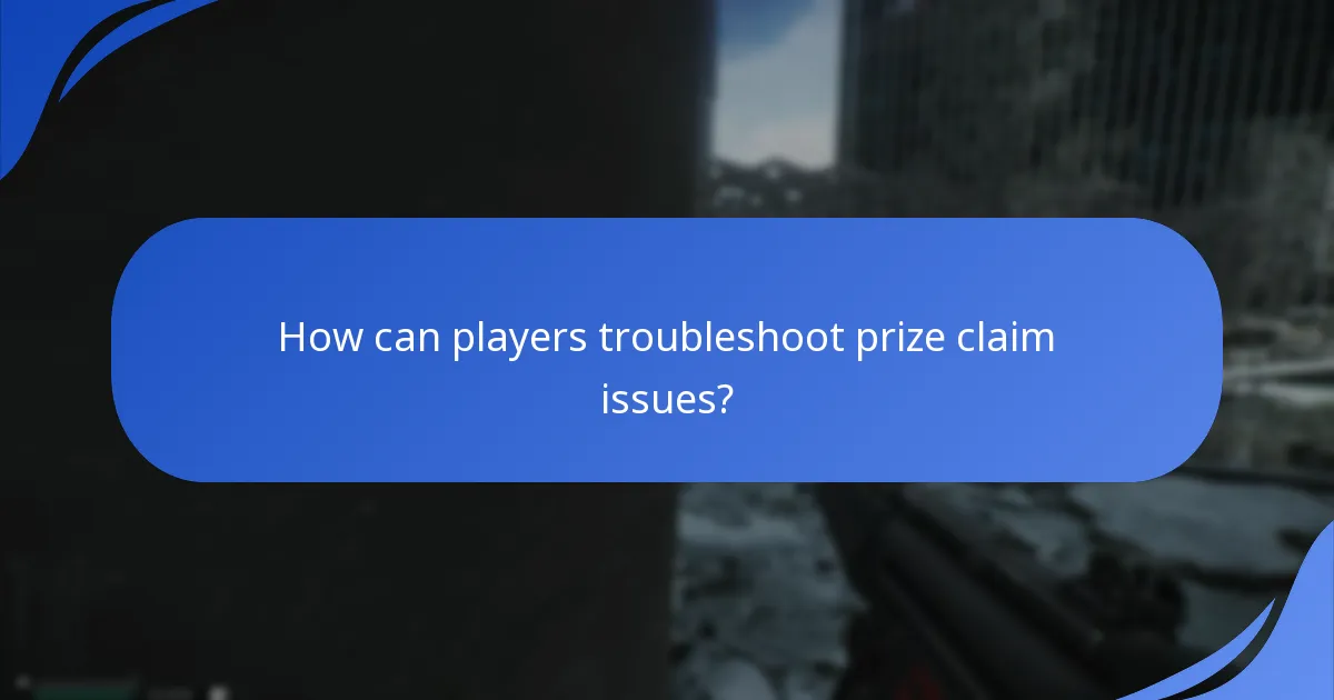 How can players troubleshoot prize claim issues?