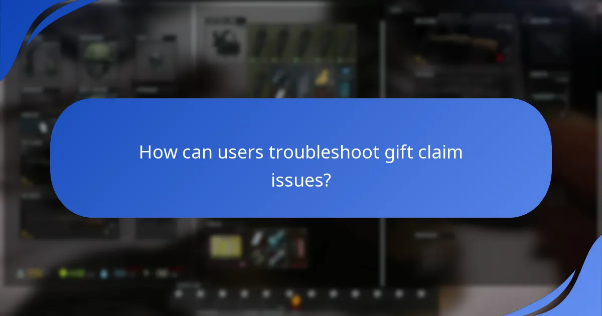 How can users troubleshoot gift claim issues?