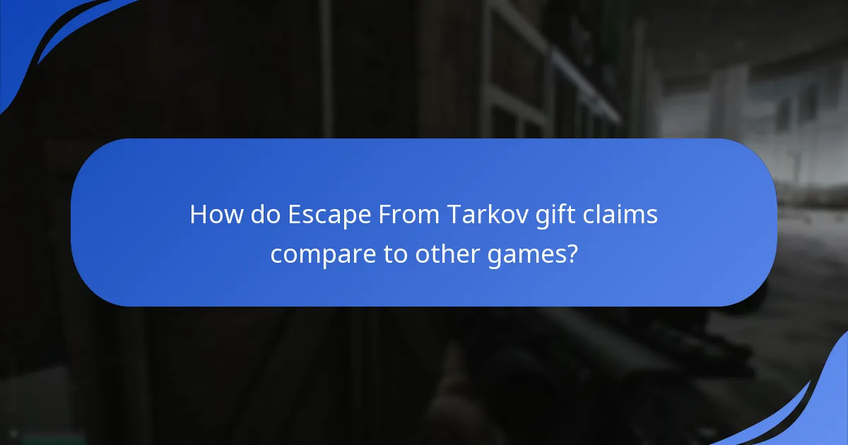 How do Escape From Tarkov gift claims compare to other games?