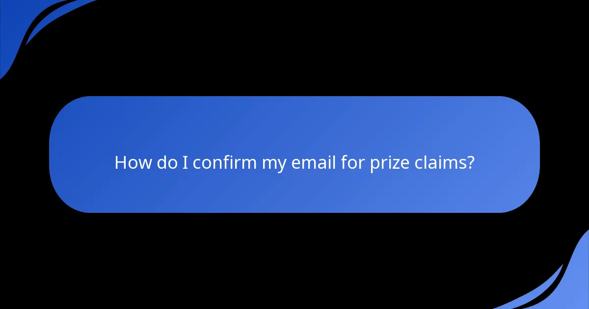 How do I confirm my email for prize claims?