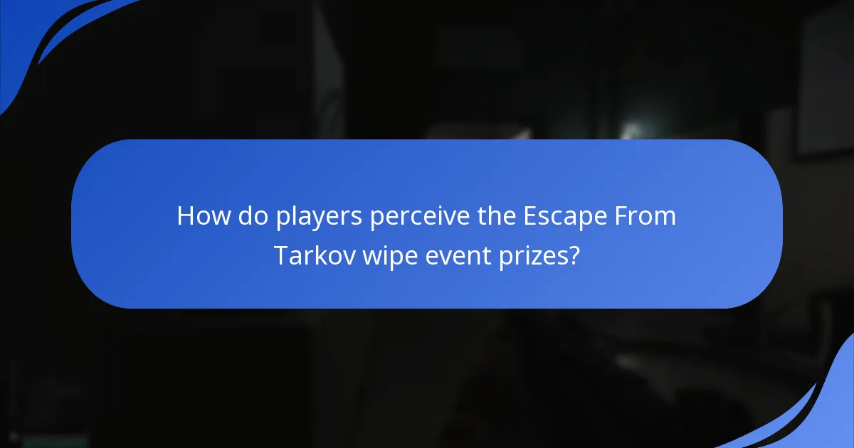 How do players perceive the Escape From Tarkov wipe event prizes?
