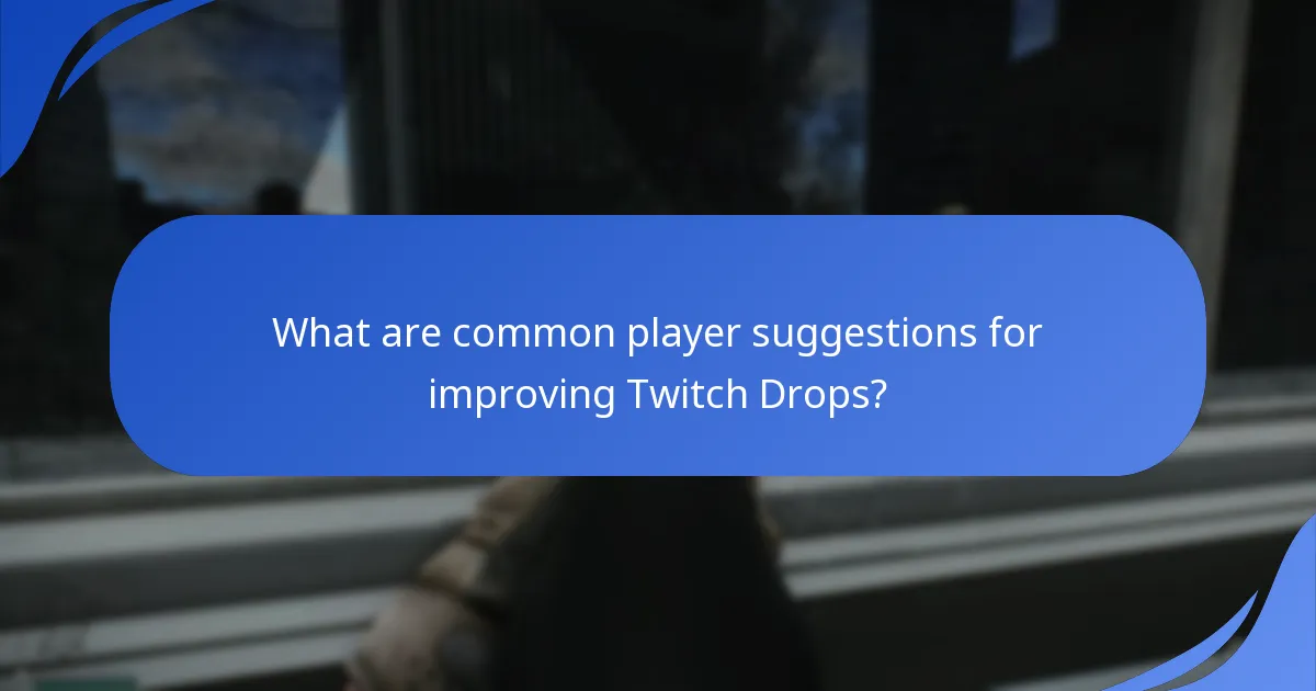 What are common player suggestions for improving Twitch Drops?