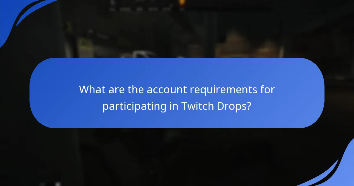 What are the account requirements for participating in Twitch Drops?