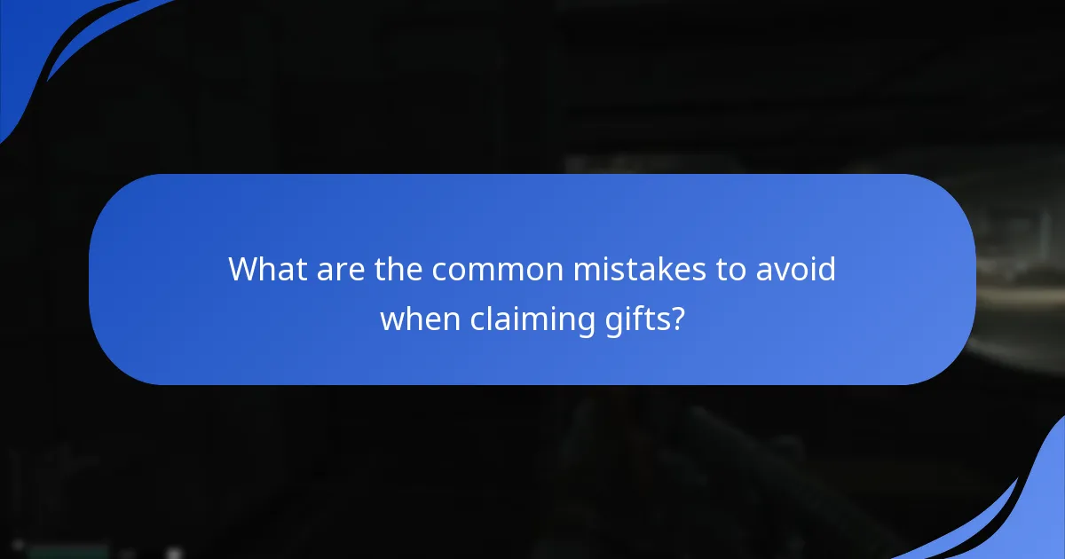 What are the common mistakes to avoid when claiming gifts?