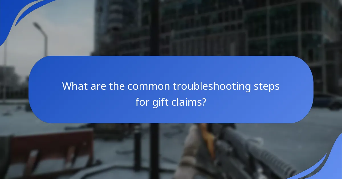 What are the common troubleshooting steps for gift claims?
