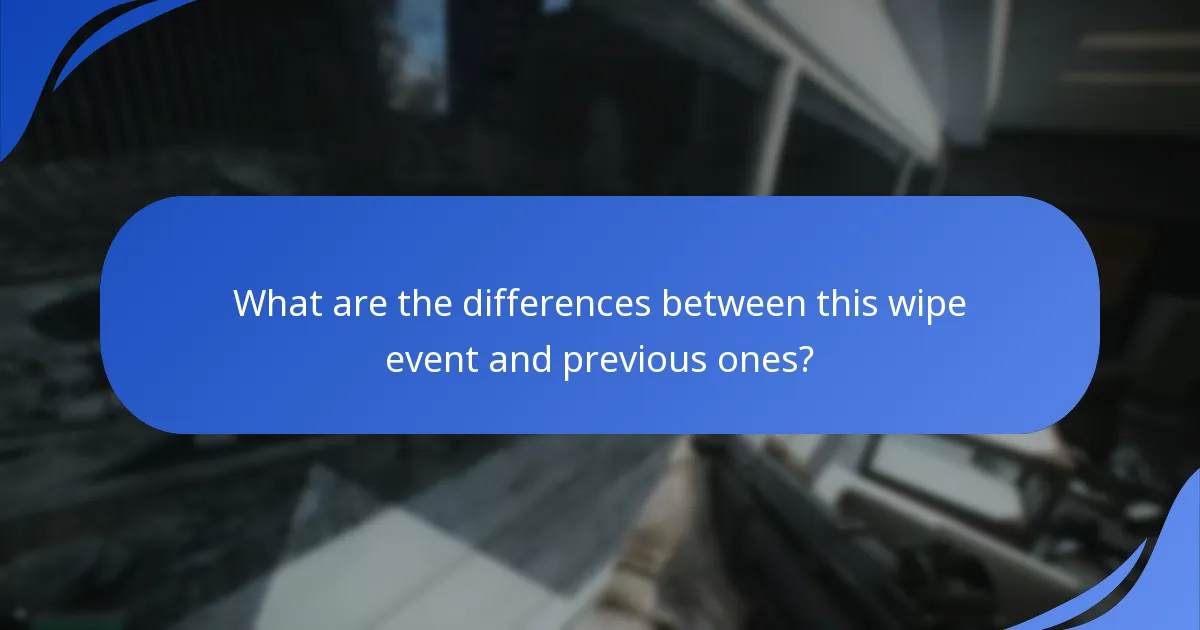 What are the differences between this wipe event and previous ones?