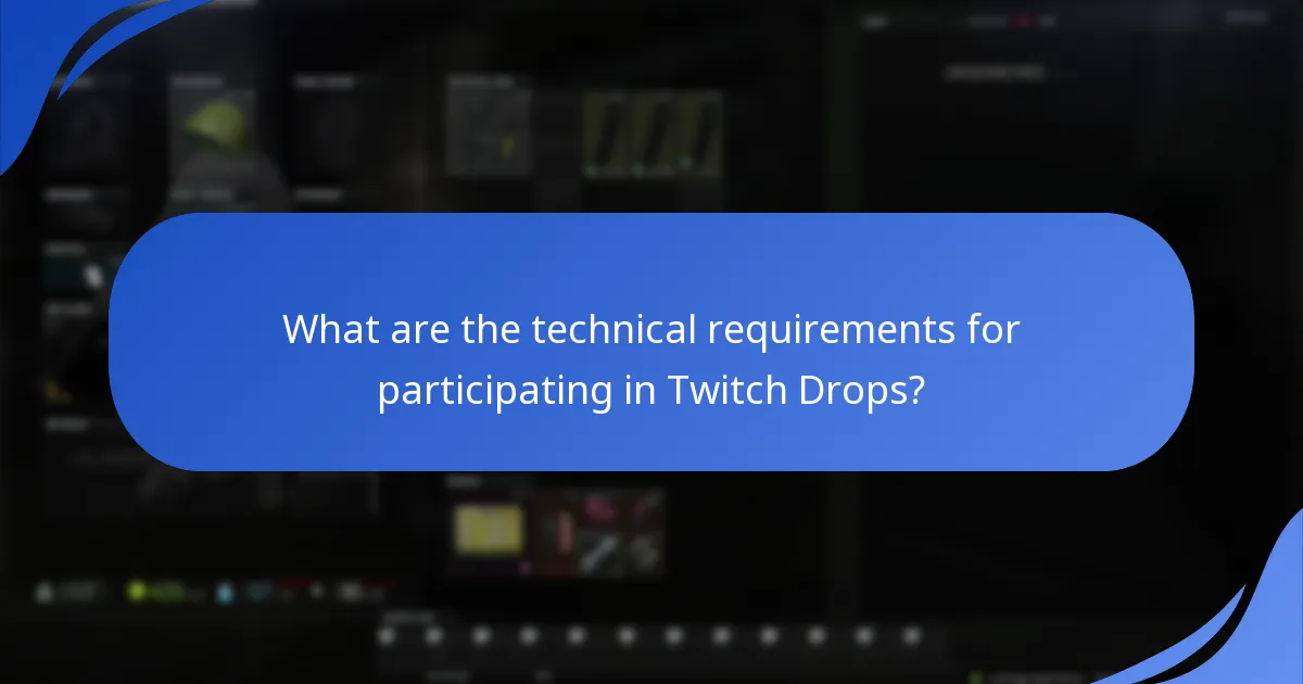 What are the technical requirements for participating in Twitch Drops?