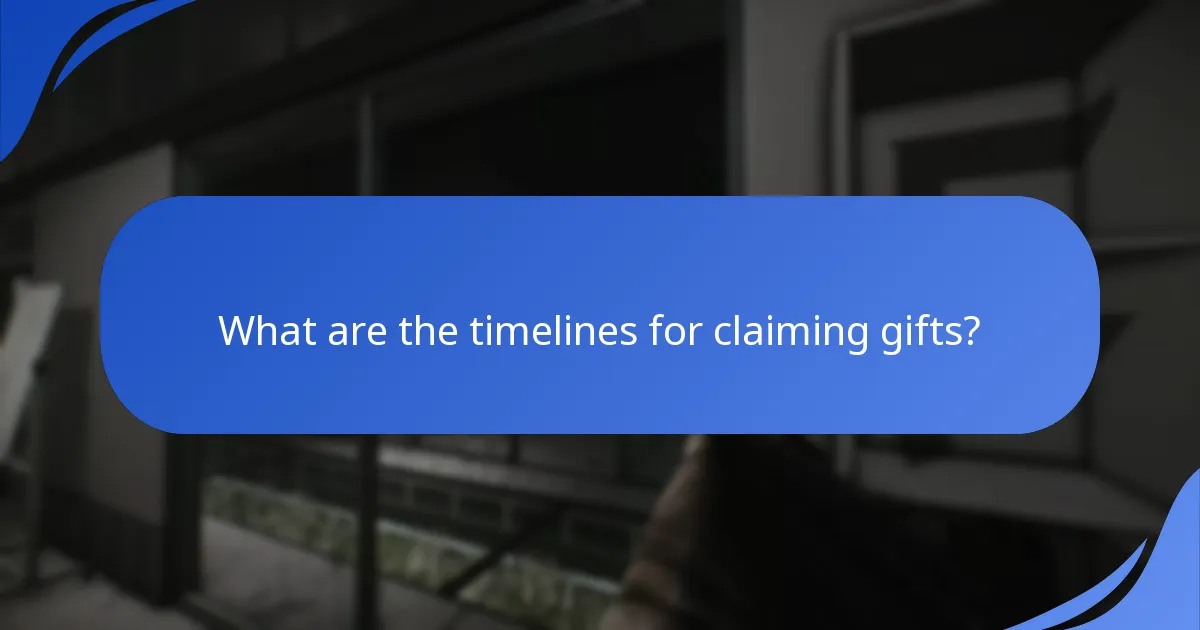 What are the timelines for claiming gifts?