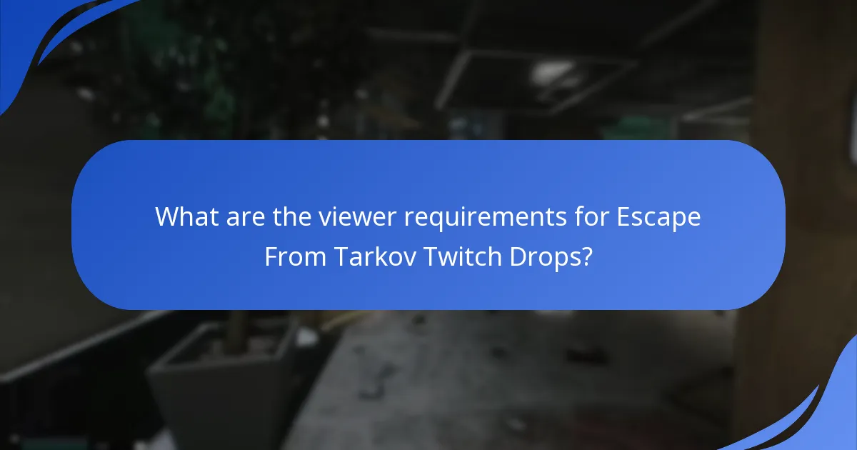 What are the viewer requirements for Escape From Tarkov Twitch Drops?