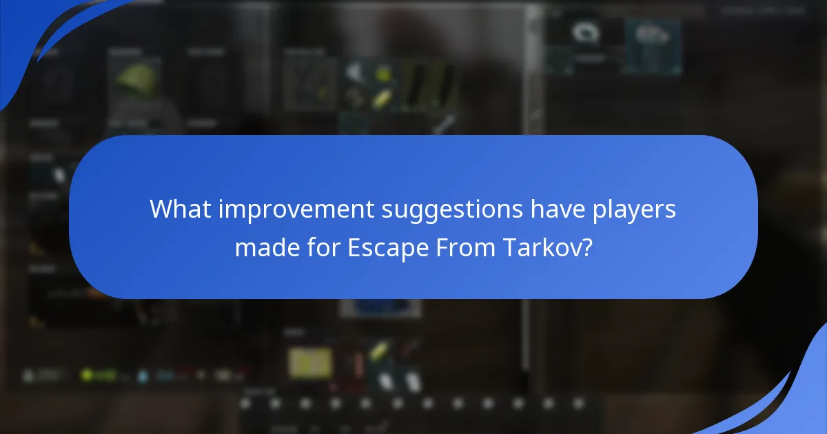 What improvement suggestions have players made for Escape From Tarkov?