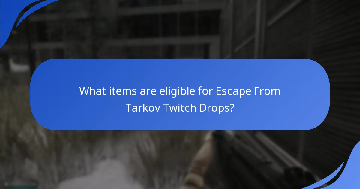 What items are eligible for Escape From Tarkov Twitch Drops?