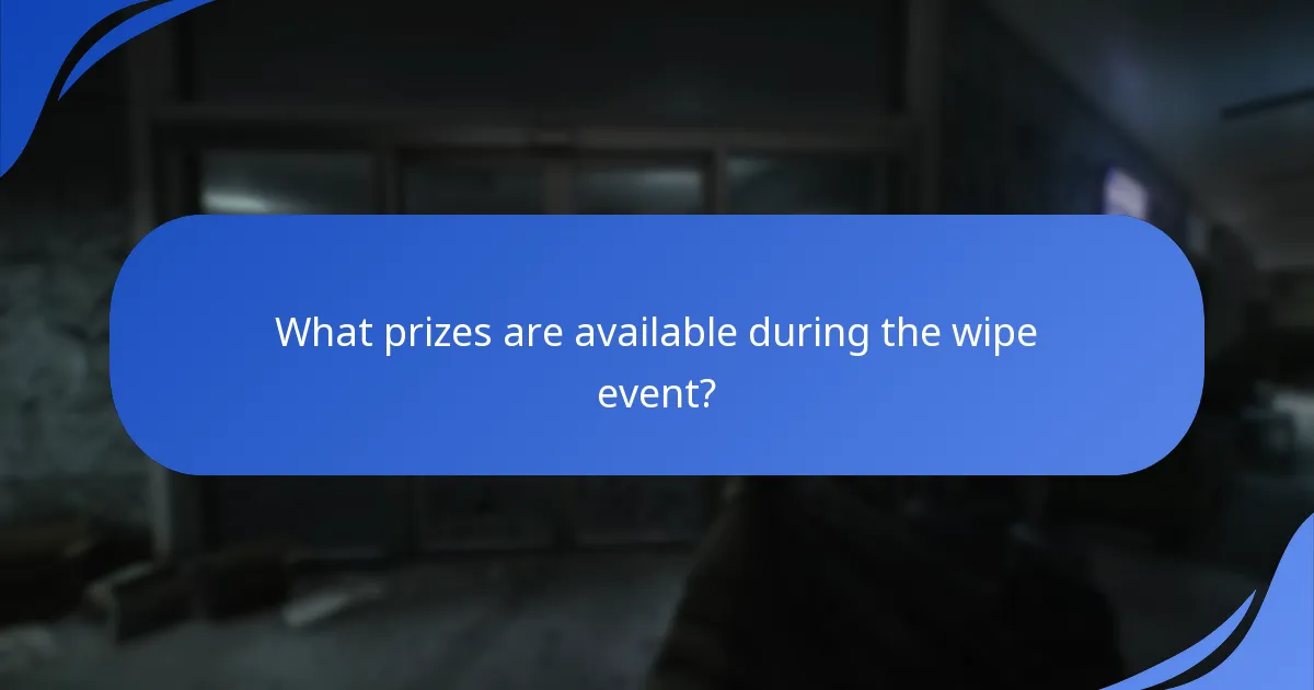What prizes are available during the wipe event?