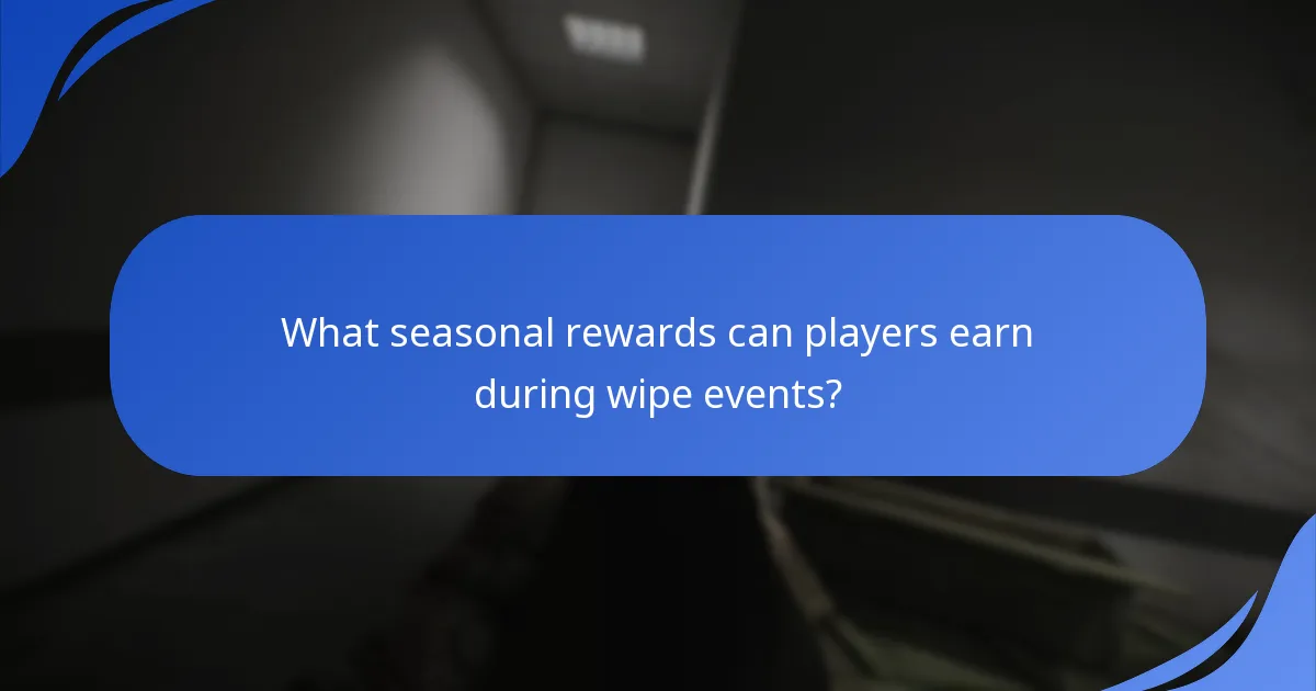 What seasonal rewards can players earn during wipe events?