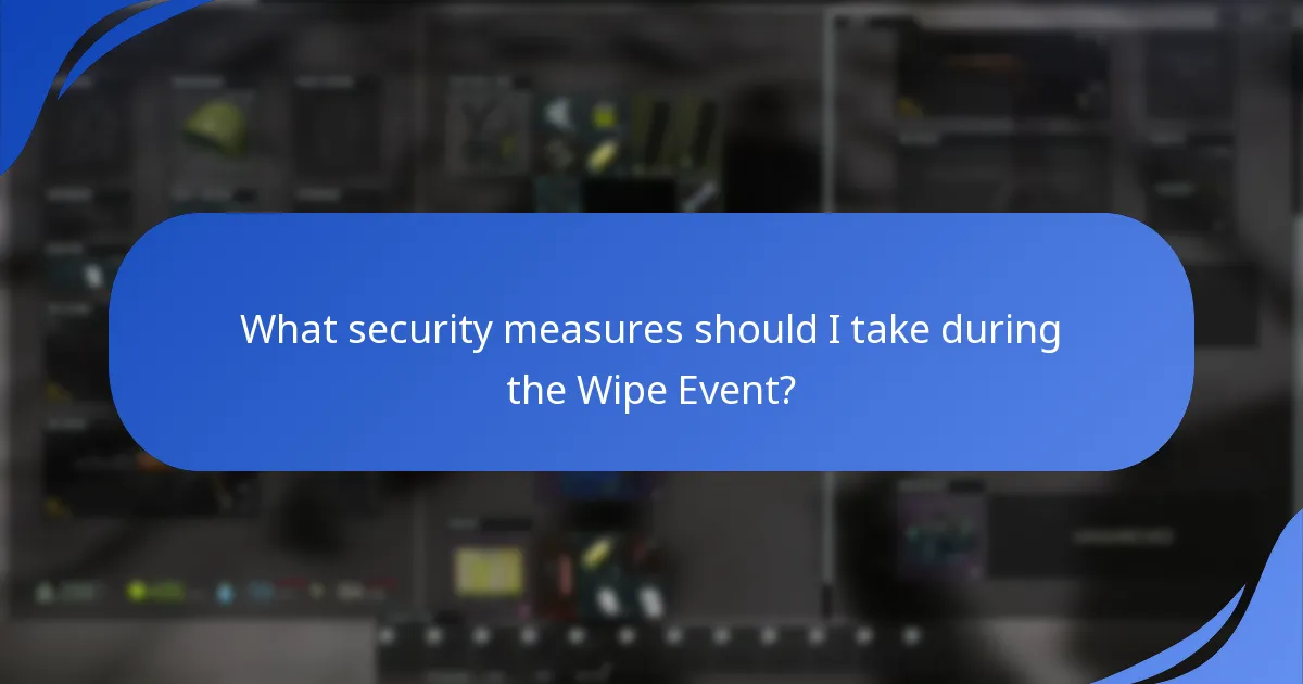 What security measures should I take during the Wipe Event?