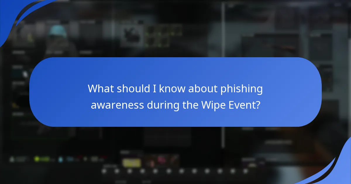 What should I know about phishing awareness during the Wipe Event?