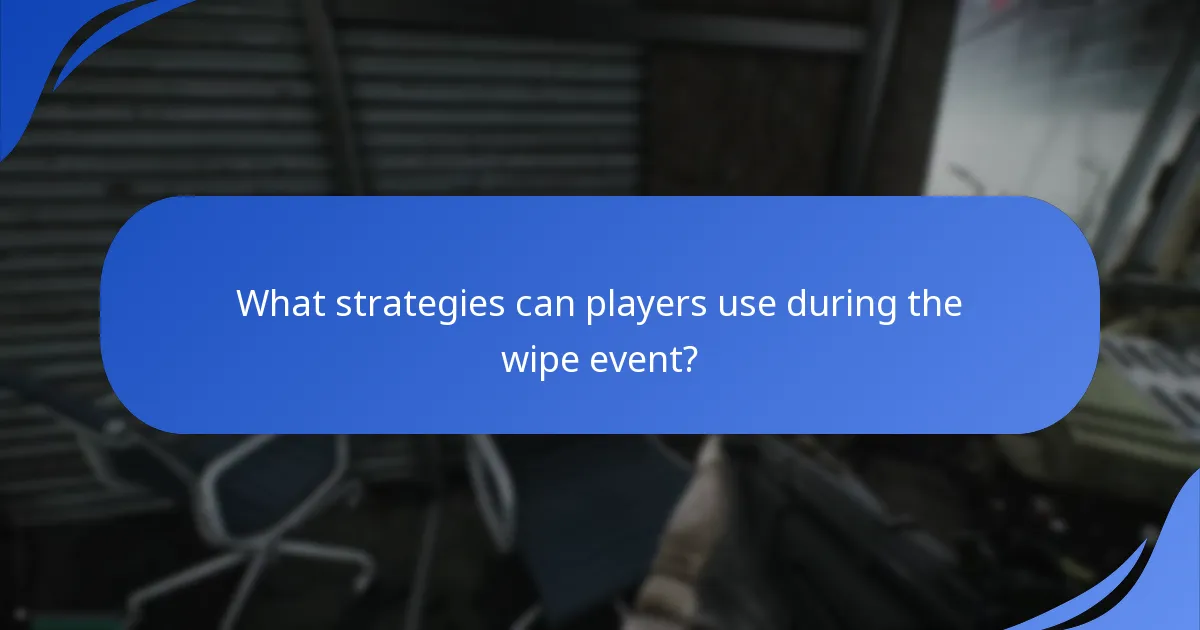 What strategies can players use during the wipe event?