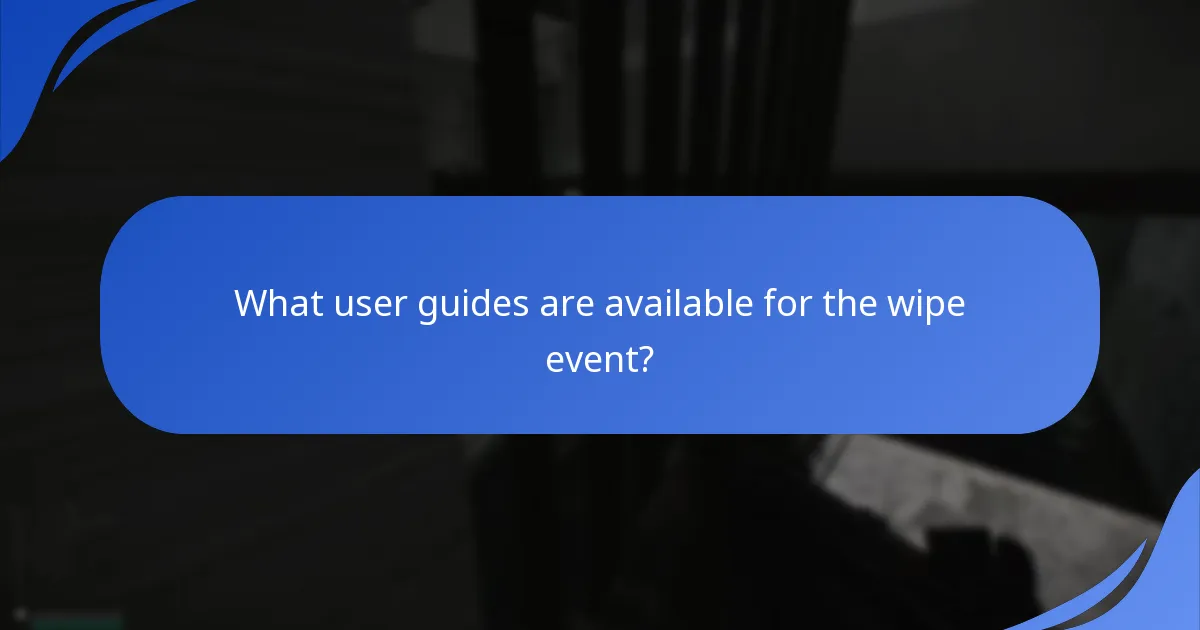 What user guides are available for the wipe event?