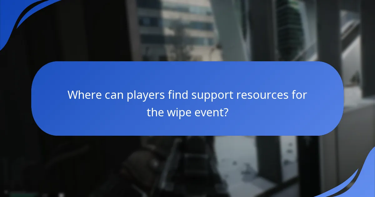 Where can players find support resources for the wipe event?