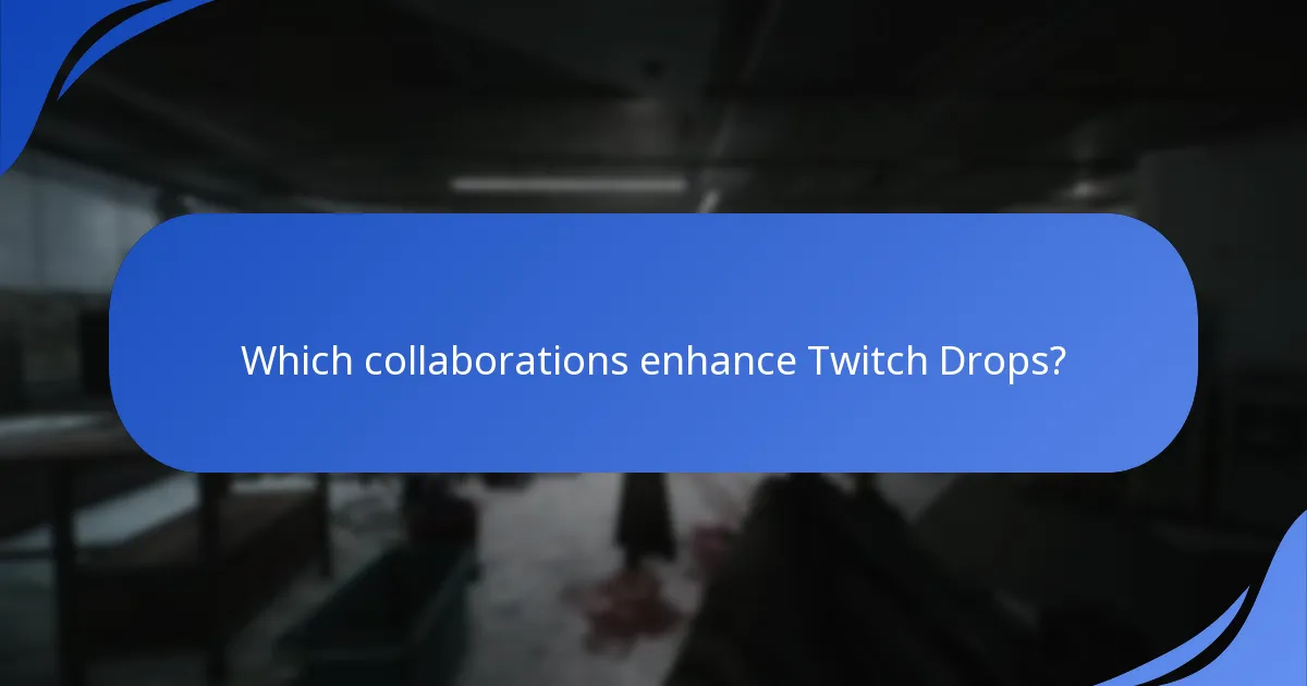 Which collaborations enhance Twitch Drops?