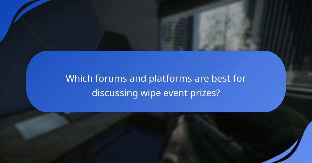 Which forums and platforms are best for discussing wipe event prizes?