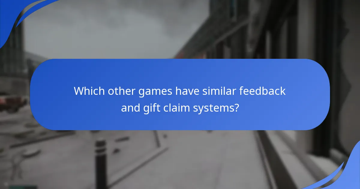 Which other games have similar feedback and gift claim systems?