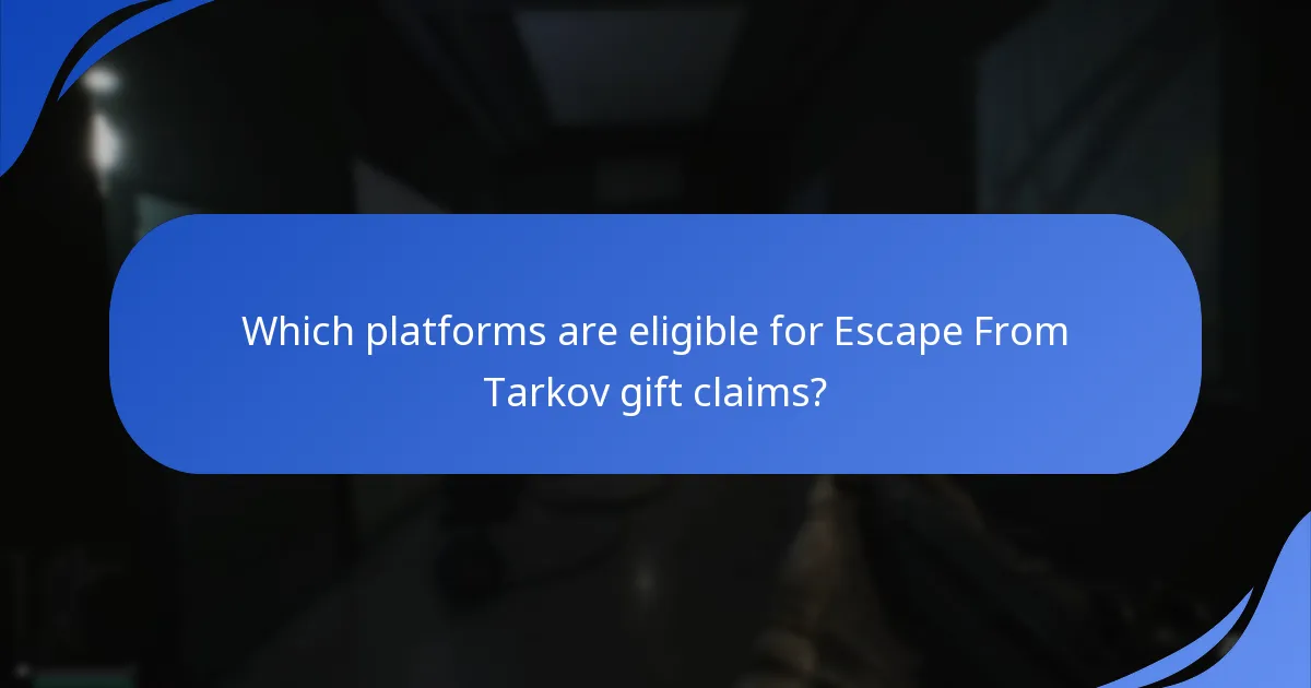 Which platforms are eligible for Escape From Tarkov gift claims?