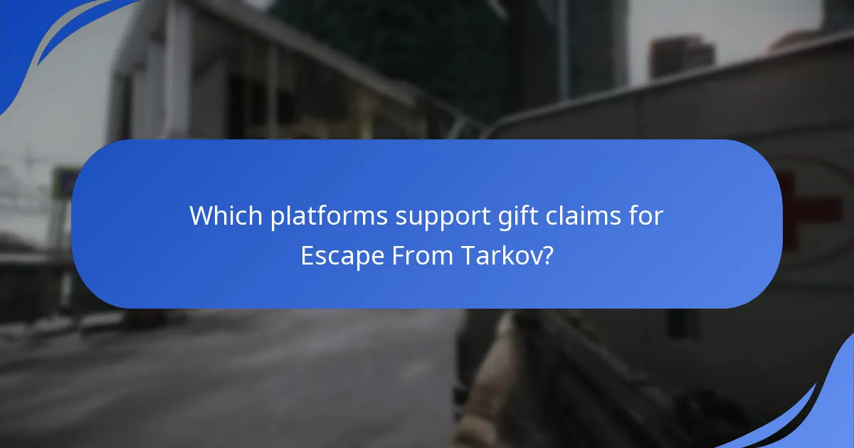 Which platforms support gift claims for Escape From Tarkov?