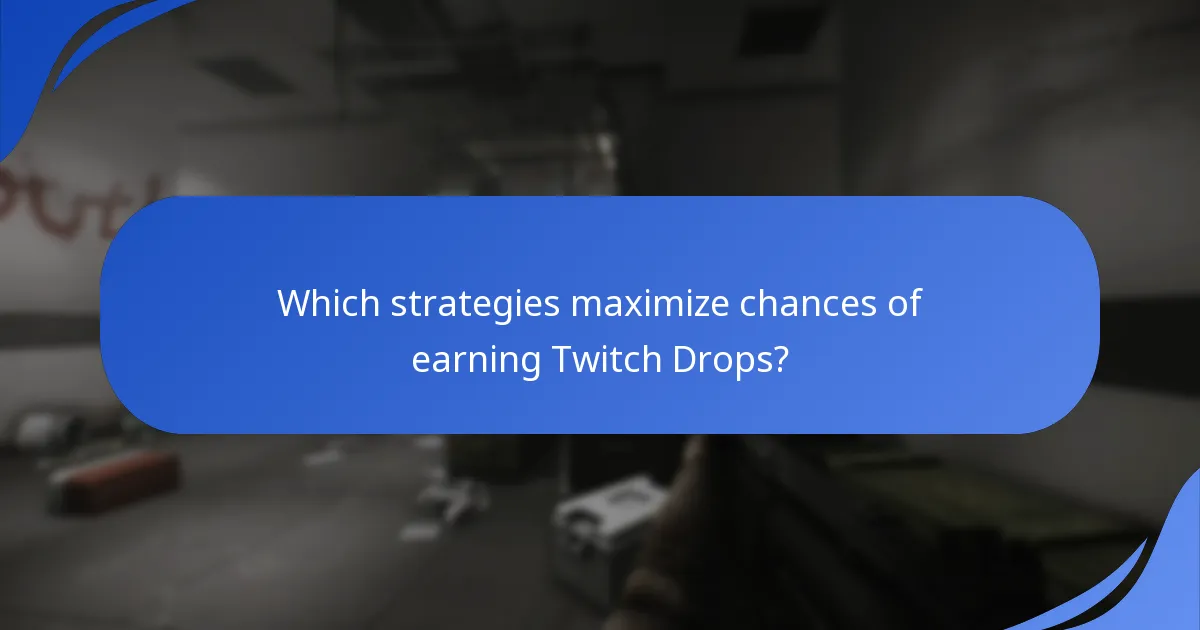 Which strategies maximize chances of earning Twitch Drops?